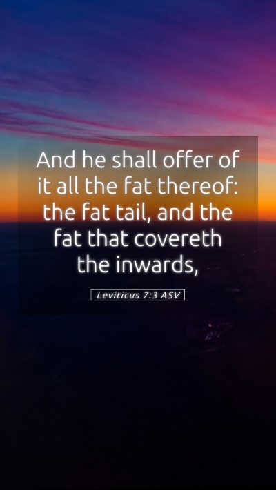 Picture 05 - Leviticus 7:3 ASV Mobile Phone Wallpaper - And he shall offer of it all the fat thereof: the - Mobile Bible Verse Wallpaper