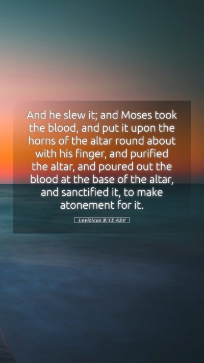 Picture 05 - Leviticus 8:15 ASV Mobile Phone Wallpaper - And he slew it; and Moses took the blood, and put - Mobile Bible Verse Wallpaper