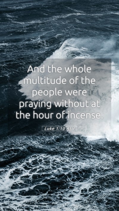 Picture 05 - Luke 1:10 ASV Mobile Phone Wallpaper - And the whole multitude of the people were - Mobile Bible Verse Wallpaper