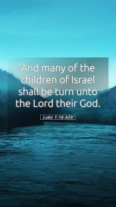 Picture 05 - Luke 1:16 ASV Mobile Phone Wallpaper - And many of the children of Israel shall be turn - Mobile Bible Verse Wallpaper