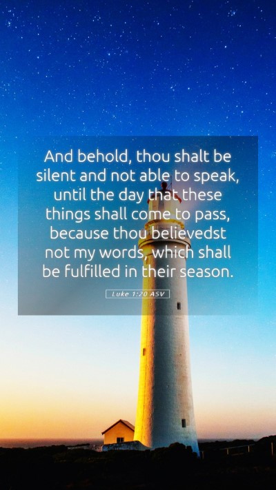 Picture 05 - Luke 1:20 ASV Mobile Phone Wallpaper - And behold, thou shalt be silent and not able to - Mobile Bible Verse Wallpaper