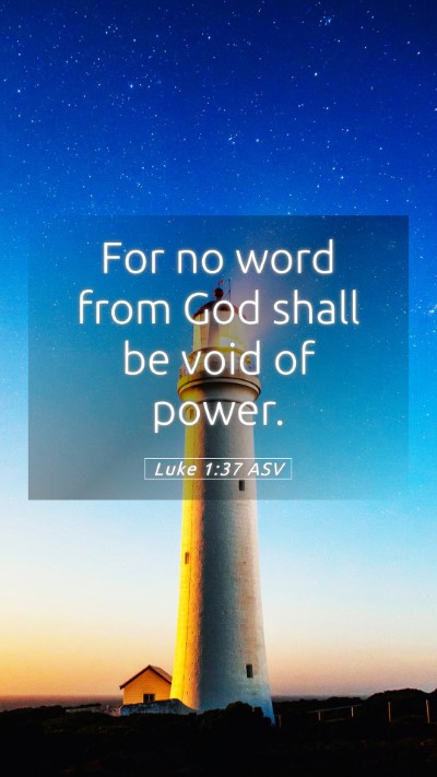 Picture 05 - Luke 1:37 ASV Mobile Phone Wallpaper - For no word from God shall be void of - Mobile Bible Verse Wallpaper