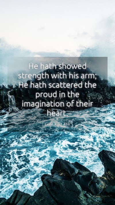 Picture 05 - Luke 1:51 ASV Mobile Phone Wallpaper - He hath showed strength with his arm; He hath - Mobile Bible Verse Wallpaper