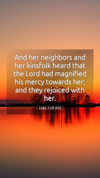 Picture 05 - Luke 1:58 ASV Mobile Phone Wallpaper - And her neighbors and her kinsfolk heard that the - Mobile Bible Verse Wallpaper