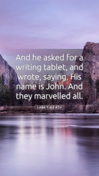 Picture 05 - Luke 1:63 ASV Mobile Phone Wallpaper - And he asked for a writing tablet, and wrote, - Mobile Bible Verse Wallpaper