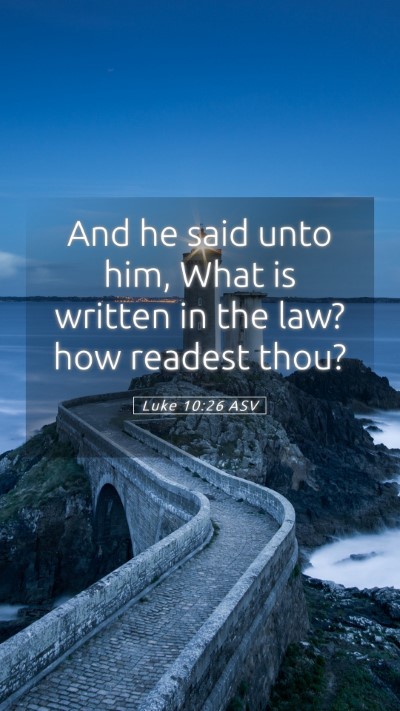 Picture 05 - Luke 10:26 ASV Mobile Phone Wallpaper - And he said unto him, What is written in the law? - Mobile Bible Verse Wallpaper