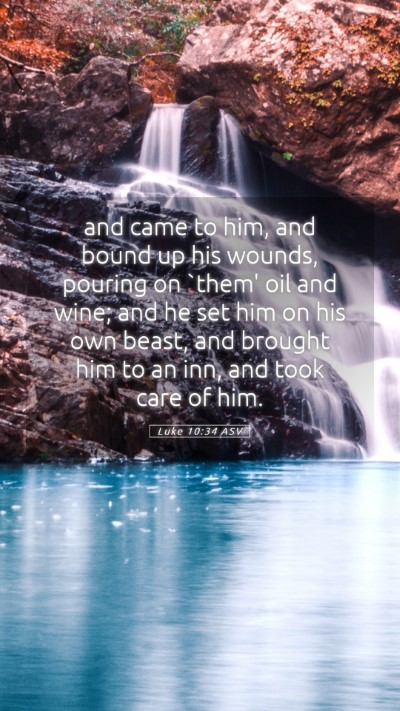 Picture 05 - Luke 10:34 ASV Mobile Phone Wallpaper - and came to him, and bound up his wounds, pouring - Mobile Bible Verse Wallpaper