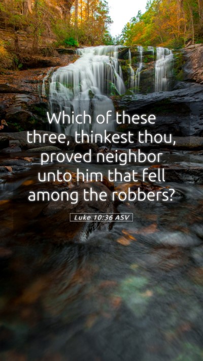 Picture 05 - Luke 10:36 ASV Mobile Phone Wallpaper - Which of these three, thinkest thou, proved - Mobile Bible Verse Wallpaper