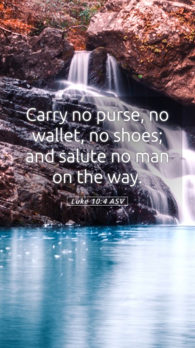 Picture 05 - Luke 10:4 ASV Mobile Phone Wallpaper - Carry no purse, no wallet, no shoes; and salute - Mobile Bible Verse Wallpaper