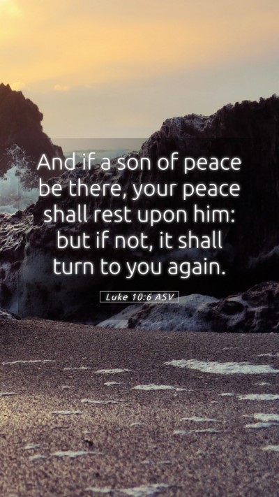 Picture 05 - Luke 10:6 ASV Mobile Phone Wallpaper - And if a son of peace be there, your peace shall - Mobile Bible Verse Wallpaper