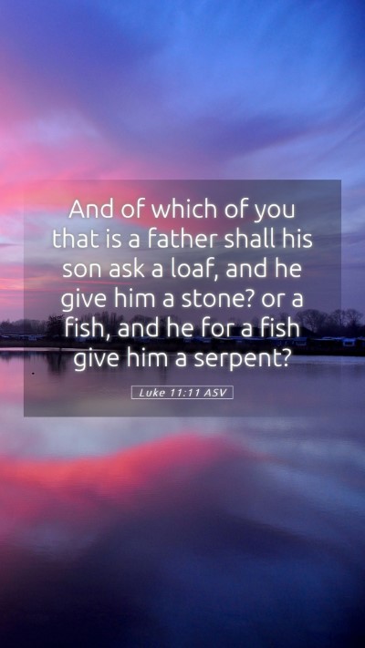 Picture 05 - Luke 11:11 ASV Mobile Phone Wallpaper - And of which of you that is a father shall his - Mobile Bible Verse Wallpaper