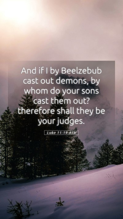 Picture 05 - Luke 11:19 ASV Mobile Phone Wallpaper - And if I by Beelzebub cast out demons, by whom do - Mobile Bible Verse Wallpaper