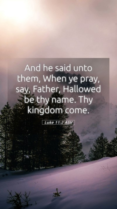 Picture 05 - Luke 11:2 ASV Mobile Phone Wallpaper - And he said unto them, When ye pray, say, Father, - Mobile Bible Verse Wallpaper