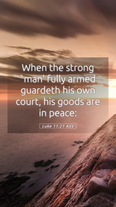 Picture 05 - Luke 11:21 ASV Mobile Phone Wallpaper - When the strong `man' fully armed guardeth his - Mobile Bible Verse Wallpaper