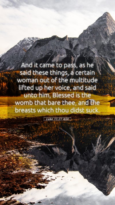 Picture 05 - Luke 11:27 ASV Mobile Phone Wallpaper - And it came to pass, as he said these things, a - Mobile Bible Verse Wallpaper