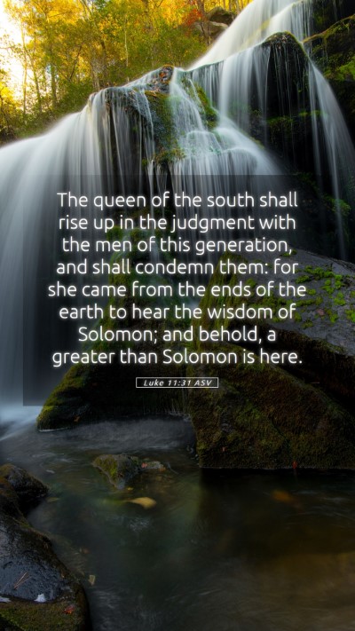 Picture 05 - Luke 11:31 ASV Mobile Phone Wallpaper - The queen of the south shall rise up in the - Mobile Bible Verse Wallpaper