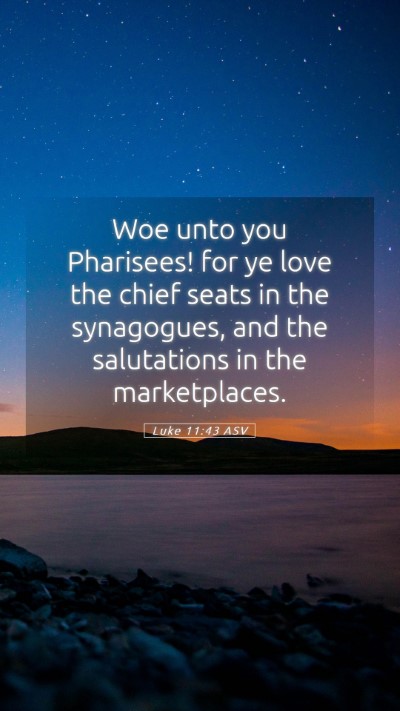 Picture 05 - Luke 11:43 ASV Mobile Phone Wallpaper - Woe unto you Pharisees! for ye love the chief - Mobile Bible Verse Wallpaper