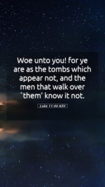 Picture 05 - Luke 11:44 ASV Mobile Phone Wallpaper - Woe unto you! for ye are as the tombs which - Mobile Bible Verse Wallpaper