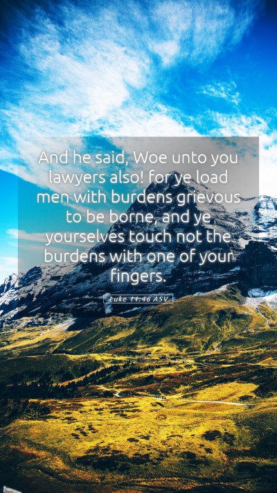Picture 05 - Luke 11:46 ASV Mobile Phone Wallpaper - And he said, Woe unto you lawyers also! for ye - Mobile Bible Verse Wallpaper