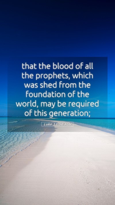Picture 05 - Luke 11:50 ASV Mobile Phone Wallpaper - that the blood of all the prophets, which was - Mobile Bible Verse Wallpaper