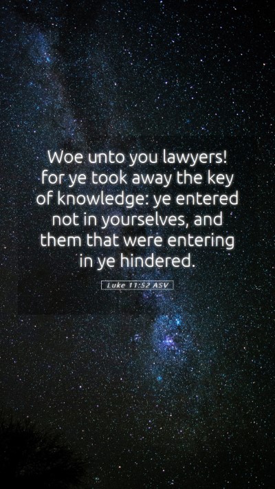 Picture 05 - Luke 11:52 ASV Mobile Phone Wallpaper - Woe unto you lawyers! for ye took away the key of - Mobile Bible Verse Wallpaper