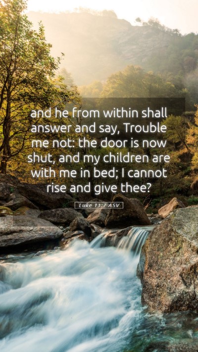 Picture 05 - Luke 11:7 ASV Mobile Phone Wallpaper - and he from within shall answer and say, Trouble - Mobile Bible Verse Wallpaper