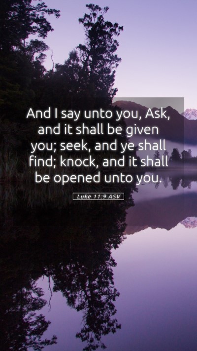 Picture 05 - Luke 11:9 ASV Mobile Phone Wallpaper - And I say unto you, Ask, and it shall be given - Mobile Bible Verse Wallpaper