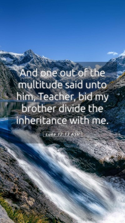 Picture 05 - Luke 12:13 ASV Mobile Phone Wallpaper - And one out of the multitude said unto him, - Mobile Bible Verse Wallpaper