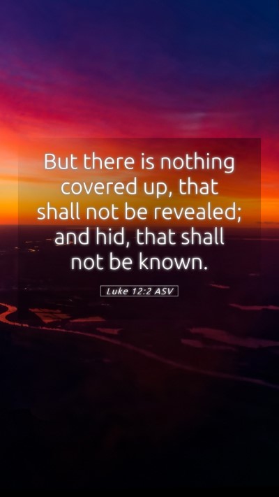 Picture 05 - Luke 12:2 ASV Mobile Phone Wallpaper - But there is nothing covered up, that shall not - Mobile Bible Verse Wallpaper