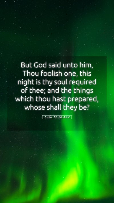 Picture 05 - Luke 12:20 ASV Mobile Phone Wallpaper - But God said unto him, Thou foolish one, this - Mobile Bible Verse Wallpaper