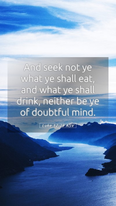 Picture 05 - Luke 12:29 ASV Mobile Phone Wallpaper - And seek not ye what ye shall eat, and what ye - Mobile Bible Verse Wallpaper