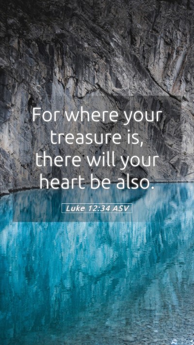 Picture 05 - Luke 12:34 ASV Mobile Phone Wallpaper - For where your treasure is, there will your heart - Mobile Bible Verse Wallpaper