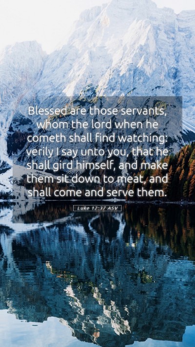 Picture 05 - Luke 12:37 ASV Mobile Phone Wallpaper - Blessed are those servants, whom the lord when he - Mobile Bible Verse Wallpaper