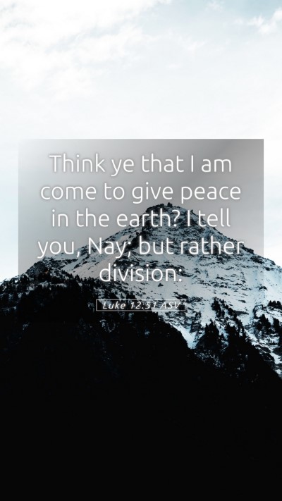Picture 05 - Luke 12:51 ASV Mobile Phone Wallpaper - Think ye that I am come to give peace in the - Mobile Bible Verse Wallpaper