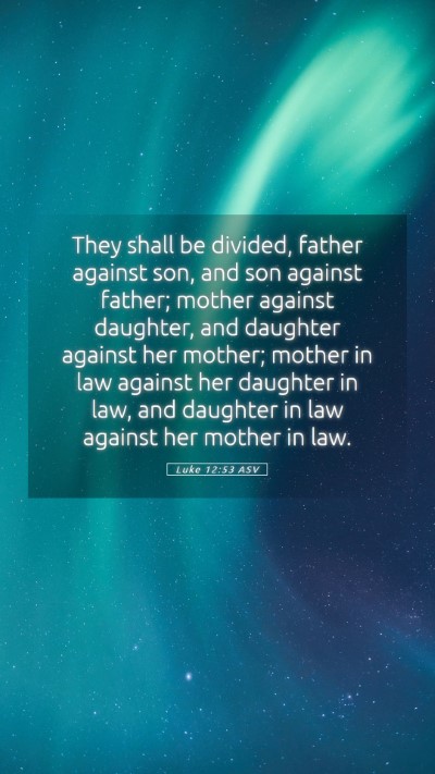 Picture 05 - Luke 12:53 ASV Mobile Phone Wallpaper - They shall be divided, father against son, and - Mobile Bible Verse Wallpaper
