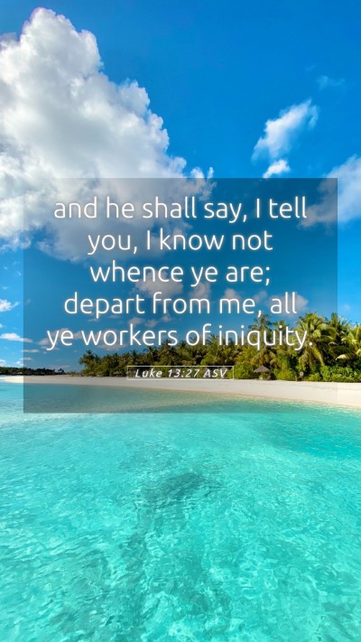 Picture 05 - Luke 13:27 ASV Mobile Phone Wallpaper - and he shall say, I tell you, I know not whence - Mobile Bible Verse Wallpaper