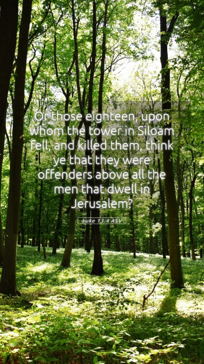 Picture 05 - Luke 13:4 ASV Mobile Phone Wallpaper - Or those eighteen, upon whom the tower in Siloam - Mobile Bible Verse Wallpaper
