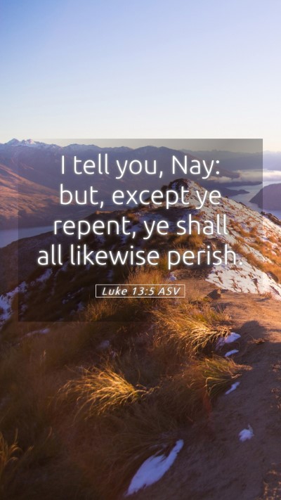 Picture 05 - Luke 13:5 ASV Mobile Phone Wallpaper - I tell you, Nay: but, except ye repent, ye shall - Mobile Bible Verse Wallpaper