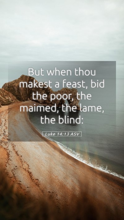 Picture 05 - Luke 14:13 ASV Mobile Phone Wallpaper - But when thou makest a feast, bid the poor, the - Mobile Bible Verse Wallpaper