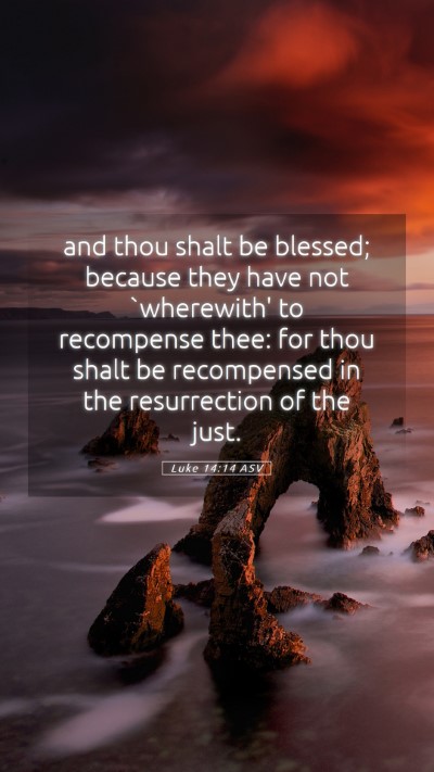 Picture 05 - Luke 14:14 ASV Mobile Phone Wallpaper - and thou shalt be blessed; because they have not - Mobile Bible Verse Wallpaper