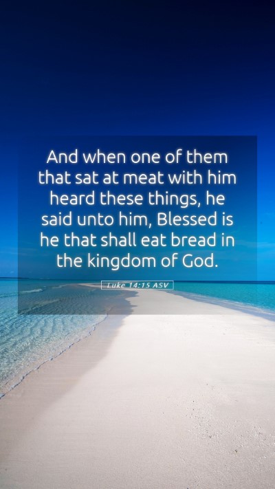 Picture 05 - Luke 14:15 ASV Mobile Phone Wallpaper - And when one of them that sat at meat with him - Mobile Bible Verse Wallpaper
