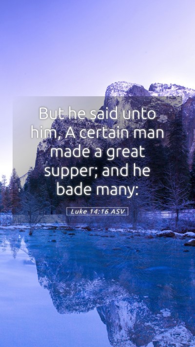 Picture 05 - Luke 14:16 ASV Mobile Phone Wallpaper - But he said unto him, A certain man made a great - Mobile Bible Verse Wallpaper