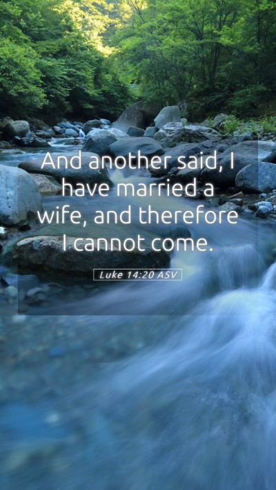 Picture 05 - Luke 14:20 ASV Mobile Phone Wallpaper - And another said, I have married a wife, and - Mobile Bible Verse Wallpaper