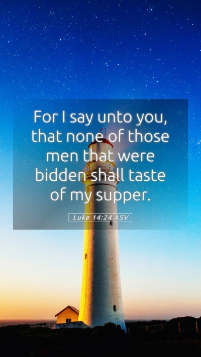Picture 05 - Luke 14:24 ASV Mobile Phone Wallpaper - For I say unto you, that none of those men that - Mobile Bible Verse Wallpaper