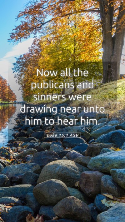 Picture 05 - Luke 15:1 ASV Mobile Phone Wallpaper - Now all the publicans and sinners were drawing - Mobile Bible Verse Wallpaper