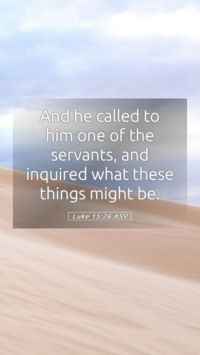 Picture 05 - Luke 15:26 ASV Mobile Phone Wallpaper - And he called to him one of the servants, and - Mobile Bible Verse Wallpaper