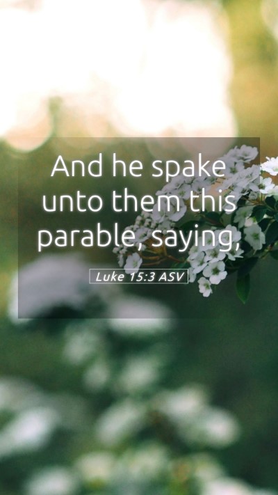 Picture 05 - Luke 15:3 ASV Mobile Phone Wallpaper - And he spake unto them this parable, - Mobile Bible Verse Wallpaper
