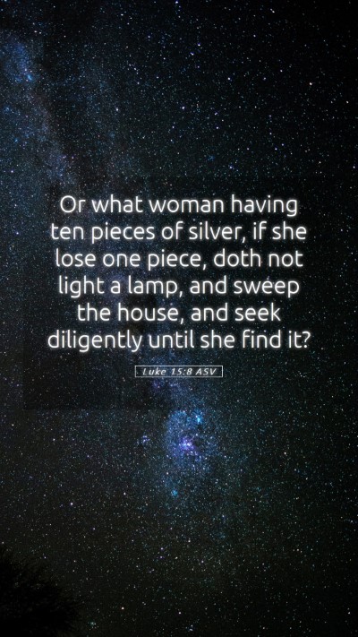 Picture 05 - Luke 15:8 ASV Mobile Phone Wallpaper - Or what woman having ten pieces of silver, if she - Mobile Bible Verse Wallpaper