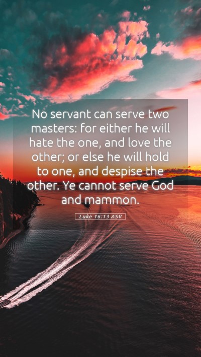 Picture 05 - Luke 16:13 ASV Mobile Phone Wallpaper - No servant can serve two masters: for either he - Mobile Bible Verse Wallpaper