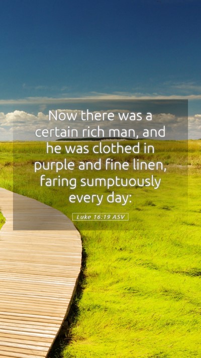 Picture 05 - Luke 16:19 ASV Mobile Phone Wallpaper - Now there was a certain rich man, and he was - Mobile Bible Verse Wallpaper